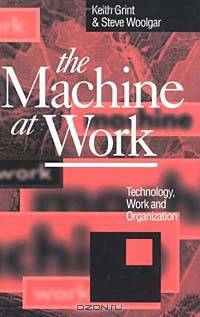 The Machine at Work: Technology, Work and Organization