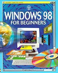 Windows 98 for Beginners (Usborne Computer Guides (Paperback))