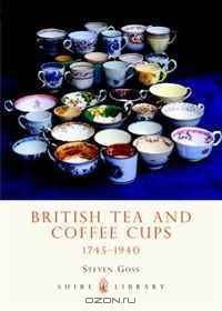British Tea and Coffee Cups, 1745-1940 (Shire Library)