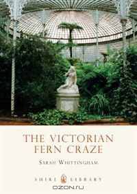 The Victorian Fern Craze (Shire Library)