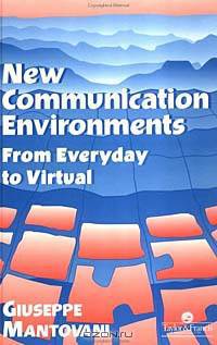 New Communication Environments: From Everyday to Virtual