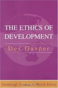 The Ethics of Development (Edinburgh Studies in World Ethics)