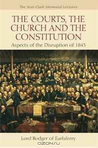 The Courts, the Church, and the Constitution: Aspects of the Disruption of 1843 (Jean Clark Memorial Lectures)
