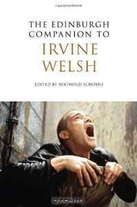 The Edinburgh Companion to Irvine Welsh (Edinburgh Companion to Scottish Literature)