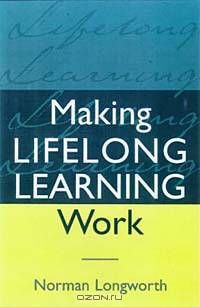 Making Lifelong Learning Work: Learning Cities for a Learning Century