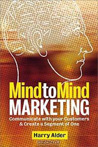 Mind to Mind Marketing: Communicate With your Customers and Create a 