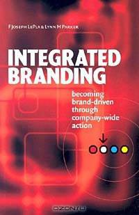 Integrated Branding: Becoming Brand-Driven Through Company-Wide Action