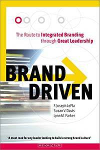 Brand Driven: The Route to Integrated Branding Through Great Leadership