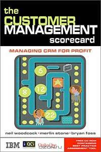 The Customer Management Scorecard: Managing CRM for Profit