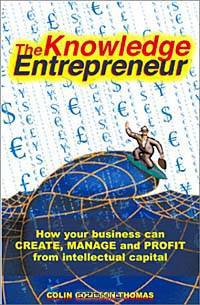 The Knowledge Entrepreneur: How Your Business Can Create, Manage and Profit from Intellectual Capital