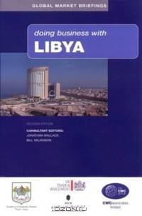 Doing Business With Libya (Global Market Briefings)