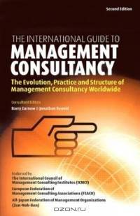 The International Guide to Management Consultancy: The Evolution, Practice and Structure of Management Consultancy Worldwide