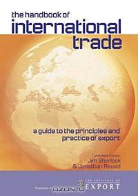 The Handbook of International Trade: A Guide to the Principles and Practice of Export