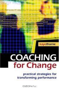 Coaching For Change: Practical Strategies For Transforming Performance