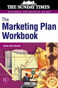 The Marketing Plan Workbook (The Sunday Times Business Enterprise Guide Series)