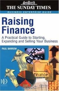 Raising Finance: A Practical Guide to Starting, Expanding & Selling Your Business (Sunday Times Business Enterprise Guide)