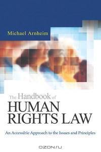 The Handbook of Human Rights Law: An Accessible Approach to the Issues and Principles