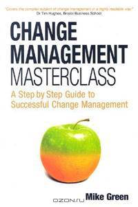 Change Management Masterclass: A Step-By-Step Guide to Successful Change Management