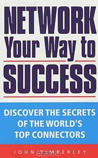 Network Your Way to Success: Discover the Secrets of the World