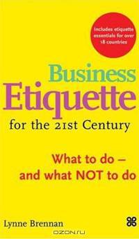 Business Etiquette for the 21st Century: What to Do-and What not to Do