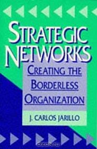 Strategic Networks : Creating the borderless organization