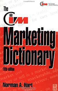 The CIM Marketing Dictionary : Published in association with the Chartered Institute of Marketing A Professional Development Series title (Marketing Series)