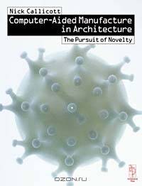 Computer-Aided Manufacture in Architecture - The Pursuit of Novelty