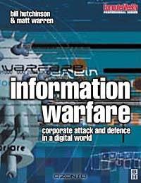 Information Warfare : corporate attack and defence in a digital world (Computer Weekly Professional (Paperback))