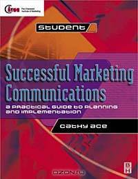 Successful Marketing Communications: A Practical Guide to Planning and Implementation