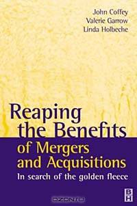 Reaping the Benefits of Mergers and Acquisitions, In Search of the Golden Fleece
