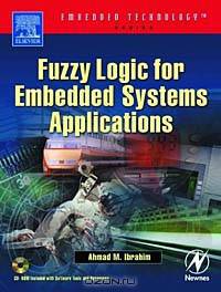Fuzzy Logic for Embedded Systems Applications (Embedded Technology Series)