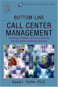 Bottom-Line Call Center Management: Creating a Culture of Accountability and Excellent Customer Service (Improving Human Performance)