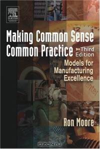 Making Common Sense Common Practice, Third Edition : Models for Manufacturing Excellence