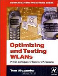 Optimizing and Testing WLANs: Proven Techniques for Maximum Performance