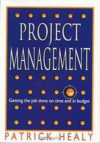 Project Management, Getting the job done on time and in budget