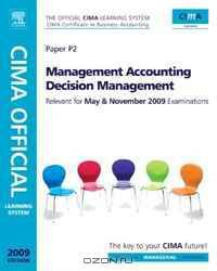 CIMA Official Learning System Management Accounting Decision Management, Fifth Edition (CIMA Managerial Level 2008)