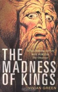 The Madness of Kings, Third Edition : Personal Trauma and the Fate of Kings