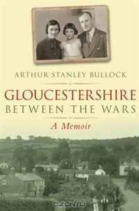 Gloucestershire Between the Wars: A Memoir