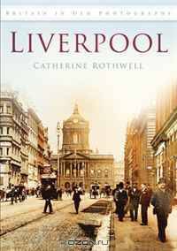 Liverpool in Old Photographs (Britain in Old Photographs)