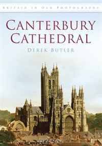 Canterbury Cathedral In Old Photographs