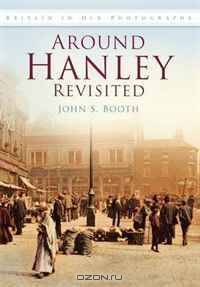 Around Hanley Revisited (Britain in Old Photographs)