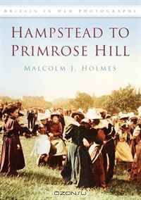 Hampstead to Primrose Hill (Britain in Old Photographs)