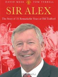 Sir Alex: The Story of 21 Remarkable Years at Old Trafford
