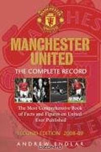 Manchester United: The Complete Record, 2008-09: The Most Comprehensive Book of Facts and Figures on United Ever Published