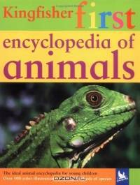 Kingfisher First Encyclopedia of Animals (Kingfisher First Reference)