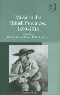 Music in the British Provinces, 1690-1914