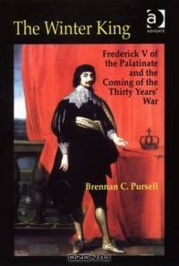 The Winter King: Frederick V of the Palatinate and the Coming of the Thirty Years