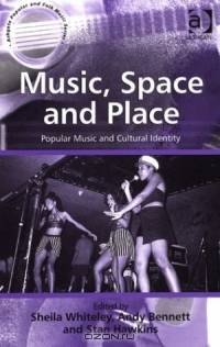 Music, Space and Place: Popular Music and Cultural Identity (Ashgate Popular and Folk Music Series)
