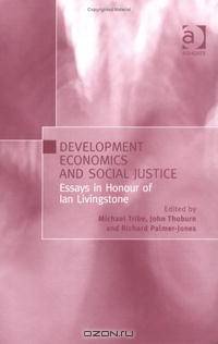 Development Economics And Social Justice: Essays In Honour Of Ian Livingstone