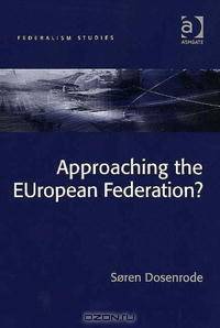 Approaching the European Federation? (Federalism Studies)